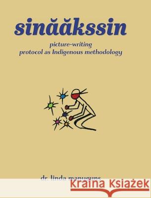 sinaakssin: picture-writing protocol as Indigenous methodology Linda Manyguns 9781038340320 FriesenPress - książka