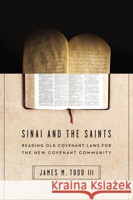 Sinai and the Saints: Reading Old Covenant Laws for the New Covenant Community Jay Todd 9780830851621 IVP Academic - książka