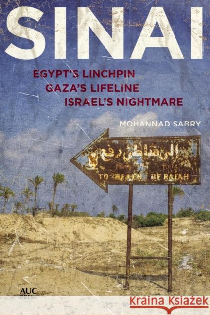 Sinai: Egypt's Linchpin, Gaza's Lifeline, Israel's Nightmare Mohannad Sabry 9789774167287 American University in Cairo Press - książka
