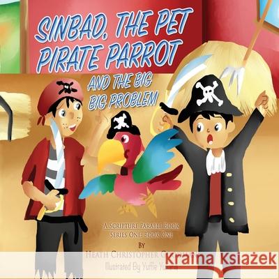 Sinbad, The Pet Pirate Parrot And The Big Big Problem Yuffie Yuliana Heath Christopher Goodman 9781951965020 Creative Works Press - książka