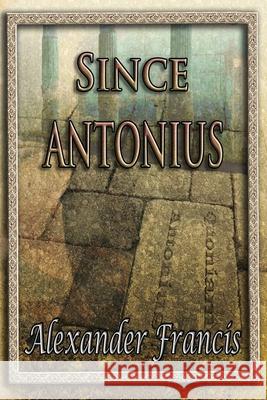 Since Antonius Alexander Francis 9781942420279 Arcus Verba - książka