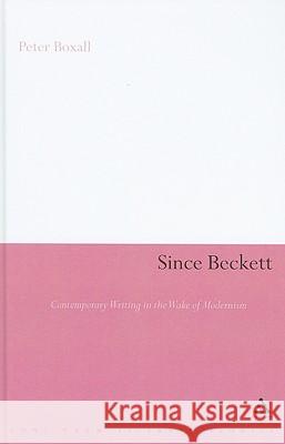 Since Beckett: Contemporary Writing in the Wake of Modernism Boxall, Peter 9780826491671 CONTINUUM INTERNATIONAL PUBLISHING GROUP LTD. - książka