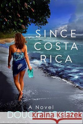 Since Costa Rica Doug E. Jones 9781729608920 Createspace Independent Publishing Platform - książka