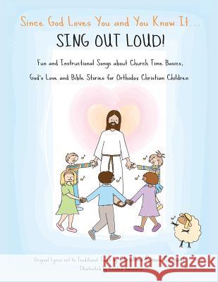 Since God Loves You and You Know It...Sing Out Loud: Fun and Instructional Songs about Church Time Basics, God's Love and Bible Stories for Orthodox C Christina Romas Connant Kristen Bannister 9780986099205 Christina Connant - książka