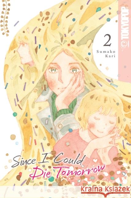 Since I Could Die Tomorrow, Volume 2 Sumako Kari 9781427875433 Tokyopop Press Inc - książka