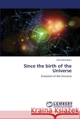 Since the birth of the Universe Sarmistha Basu 9786202563819 LAP Lambert Academic Publishing - książka