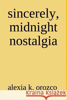 sincerely, midnight nostalgia Orozco, Alexia K. 9781980649144 Independently Published - książka