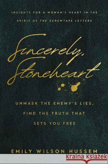 Sincerely, Stoneheart: Unmask the Enemy’s Lies, Find the Truth That Sets You Free (Insights for a Woman's Heart in the Spirit of the C.S. Lewis Classic, The Screwtape Letters) Emily Wilson Hussem 9781400249725 Thomas Nelson - książka