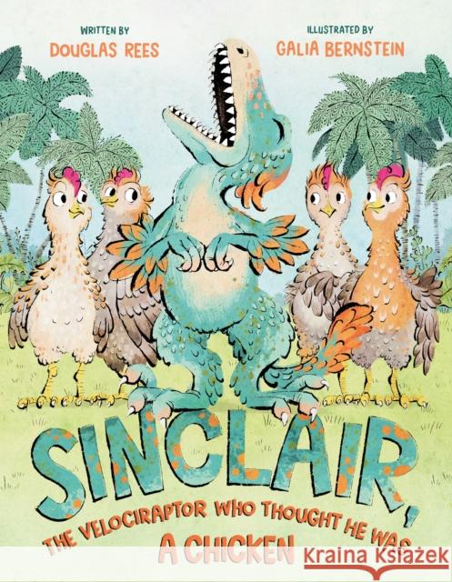 Sinclair, the Velociraptor Who Thought He Was a Chicken Douglas Rees Galia Bernstein 9781250781994 Henry Holt & Company - książka