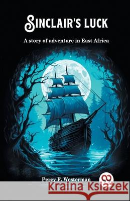 Sinclair's luck A story of adventure in East Africa Percy F. Westerman 9789363058200 Double 9 Books - książka