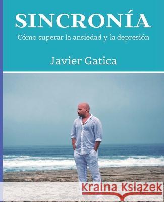 sincronia: como superar la ansiedad y depresion Javier Gatica   9798368377155 Independently Published - książka