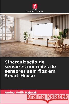 Sincronizacao de sensores em redes de sensores sem fios em Smart House Amina Sefik Bajmak   9786205659045 Edicoes Nosso Conhecimento - książka