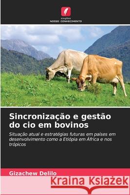 Sincroniza??o e gest?o do cio em bovinos Gizachew Delilo 9786207730858 Edicoes Nosso Conhecimento - książka