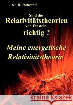 Sind die Relativitätstheorien von Einstein richtig?: Meine energetische Relativitätstheorie Bahrami, B. 9783833483103 Books on Demand - książka