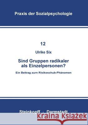 Sind Gruppen Radikaler ALS Einzelpersonen?: Ein Beitrag Zum Risikoschub-Phänomen Six, U. 9783798505742 Springer - książka