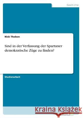 Sind in der Verfassung der Spartaner demokratische Züge zu finden? Thoben, Nick 9783346674050 Grin Verlag - książka