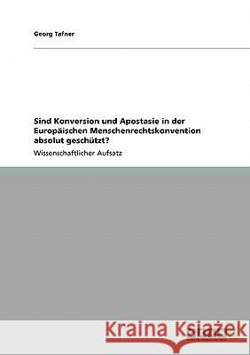 Sind Konversion und Apostasie in der Europäischen Menschenrechtskonvention absolut geschützt? Georg Tafner 9783640198306 Grin Verlag - książka
