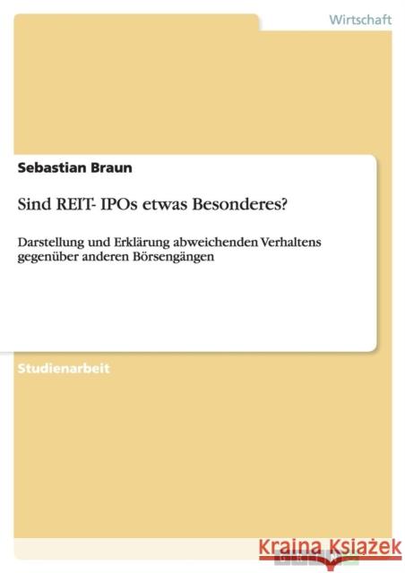 Sind REIT- IPOs etwas Besonderes?: Darstellung und Erklärung abweichenden Verhaltens gegenüber anderen Börsengängen Braun, Sebastian 9783638926898 Grin Verlag - książka