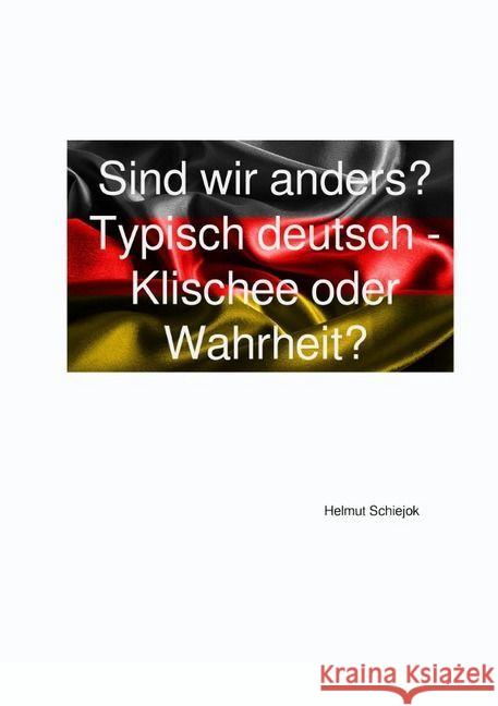 Sind wir anders? : Typisch deutsch - Klischee oder Wahrheit? Schiejok, Helmut 9783741816109 epubli - książka