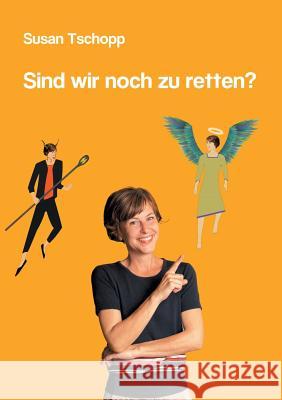 Sind wir noch zu retten? Susan Tschopp 9783748183761 Books on Demand - książka