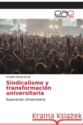 Sindicalismo y transformación universitaria García García, Griselda 9786200336668 Editorial Academica Espanola - książka