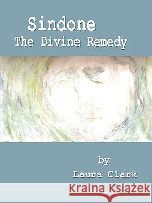 Sindone, the Divine Remedy Clark, Laura 9780978949945 Cradle Press - książka