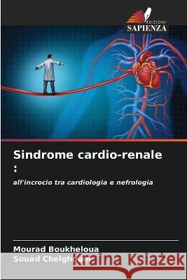 Sindrome cardio-renale Mourad Boukheloua Souad Chelghoum  9786206222309 Edizioni Sapienza - książka