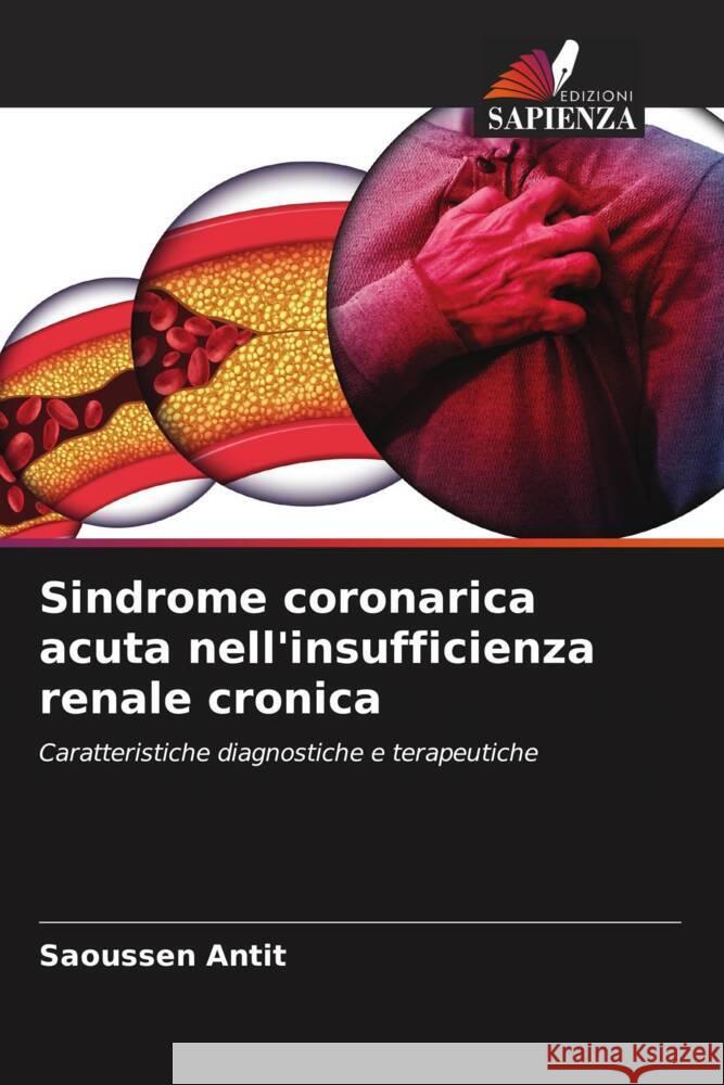 Sindrome coronarica acuta nell'insufficienza renale cronica Antit, Saoussen 9786204485577 Edizioni Sapienza - książka