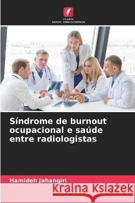 Sindrome de burnout ocupacional e saude entre radiologistas Hamideh Jahangiri   9786206018421 Edicoes Nosso Conhecimento - książka