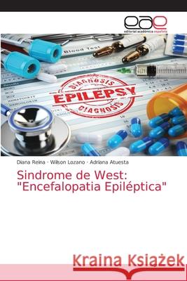 Sindrome de West: Encefalopatia Epiléptica Diana Reina, Wilson Lozano, Adriana Atuesta 9786200042231 Editorial Academica Espanola - książka