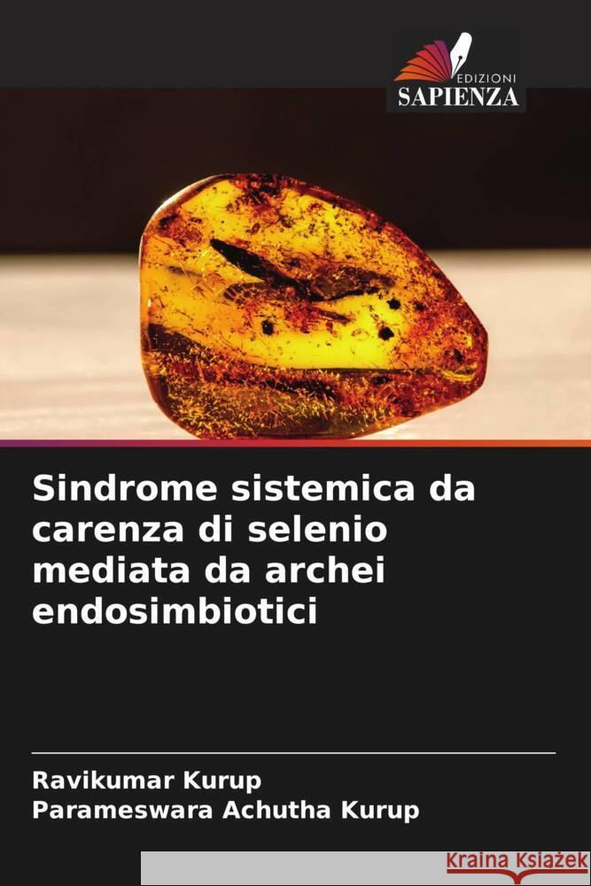 Sindrome sistemica da carenza di selenio mediata da archei endosimbiotici Kurup, Ravikumar, Achutha Kurup, Parameswara 9786204657165 Edizioni Sapienza - książka