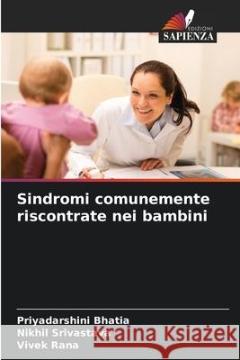 Sindromi comunemente riscontrate nei bambini Bhatia, Priyadarshini, Srivastava, Nikhil, Rana, Vivek 9786202396936 Edizioni Sapienza - książka