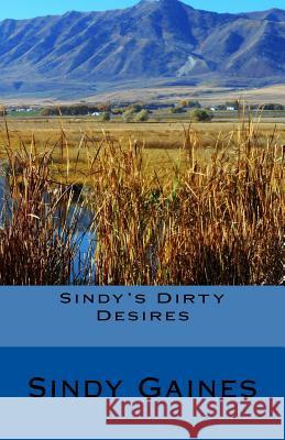 Sindy's Dirty Desires Sindy Gaines 9781537627304 Createspace Independent Publishing Platform - książka