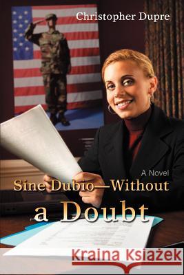 Sine Dubio-Without a Doubt Christopher Dupre 9780595441594 iUniverse - książka