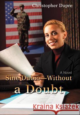 Sine Dubio-Without a Doubt Christopher Dupre 9780595685370 iUniverse - książka