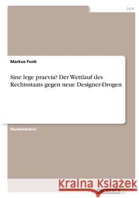Sine lege praevia? Der Wettlauf des Rechtsstaats gegen neue Designer-Drogen Markus Funk 9783346403599 Grin Verlag - książka