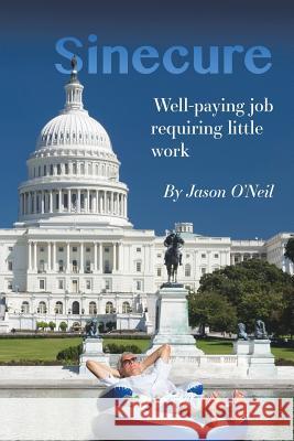 Sinecure: Well-Paying Job Requiring Little Work Jason O'Neil 9781524644123 Authorhouse - książka