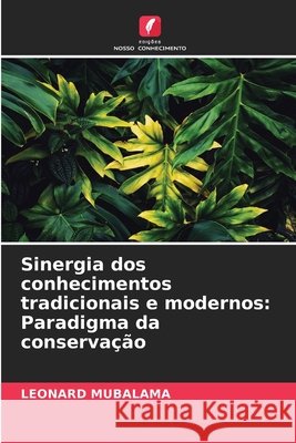 Sinergia dos conhecimentos tradicionais e modernos: Paradigma da conservação Léonard Mubalama 9786204097893 Edicoes Nosso Conhecimento - książka