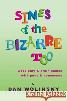 Sines of the Bizarre Too: word play & brain games with puns & homonyms Wolinsky, Dan 9781494292478 Createspace - książka