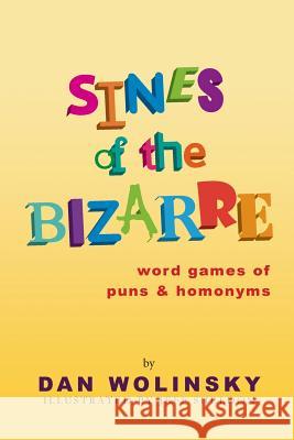 Sines of the Bizarre: Word Games of Puns and Homonyms Dan Wolinsky Jeff Sheldon 9781482639001 Createspace - książka