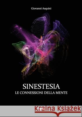 Sinestesia: le connessioni della mente Giovanni Asquini 9781446154663 Lulu.com - książka