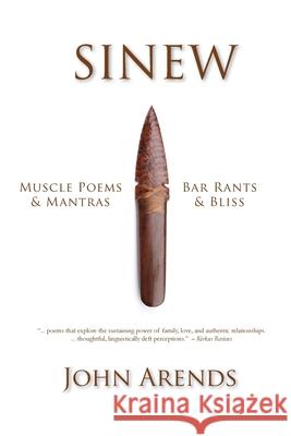 Sinew: Muscle Poems & Mantras, Bar Rants & Bliss John Arends 9780692554104 Arboretum Productions - książka
