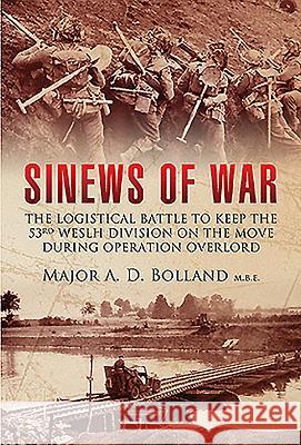 Sinews of War: The Logistical Battle to Keep the 53rd Welsh Division on the Move During Operation Overlord Gwilym Davies 9781473868564 PEN & SWORD BOOKS - książka