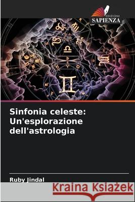 Sinfonia celeste: Un'esplorazione dell'astrologia Ruby Jindal 9786207734467 Edizioni Sapienza - książka