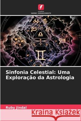 Sinfonia Celestial: Uma Explora??o da Astrologia Ruby Jindal 9786207734474 Edicoes Nosso Conhecimento - książka