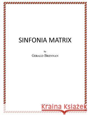 Sinfonia Matrix Gerald Brennan 9781547124527 Createspace Independent Publishing Platform - książka