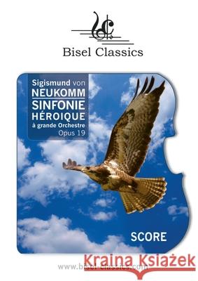Sinfonie Héroique à Grande Orchestre, Op. 19: Score / Partitur Sigismund Von Neukomm, Stephen Begley 9783755760351 Books on Demand - książka