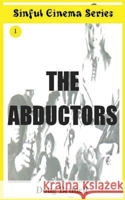 Sinful Cinema Series: The Abductors Doug Brunell 9781535175166 Createspace Independent Publishing Platform - książka