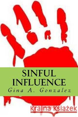 Sinful Influence MS Gina a. Gonzalez MR Jose E. Burgos 9781501069208 Createspace - książka