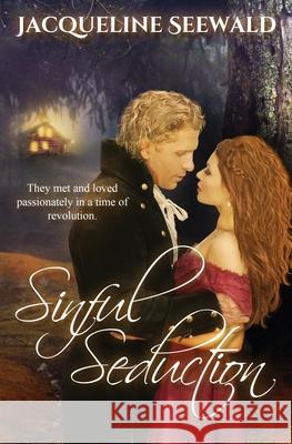 Sinful Seduction: They met and loved passionately in a time of revolution Jacqueline Seewald 9781999306632 Luminosity Publishing Llp - książka